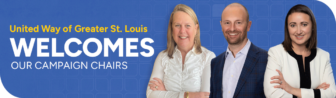 Image showing three people in business attire on a blue background. Text reads, "United Way of Greater St. Louis Welcomes Our Campaign Chairs.